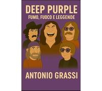 DEEP PURPLE: FUMO, FUOCO E LEGGENDE (il rock al tempo degli dei)