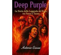 DEEP PURPLE: La Storia della Leggenda del Rock tra Fuoco e Tuono (il rock al tempo degli dei)