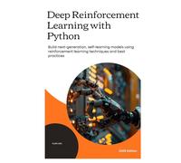 Deep Reinforcement Learning with Python: Build next-generation, self-learning models using reinforcement learning techniques and best practices