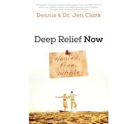 Deep Relief Now: Free, Healed, and Whole: Healed, Free, Whole
