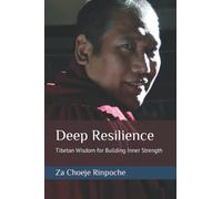 Deep Resilience: Tibetan Wisdom for Building Inner Strength