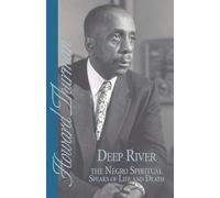Deep River and the Negro Spiritual Speaks of Life and Death (Howard Thurman Book)