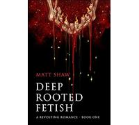 Deep Rooted Fetish: A Revolting Romance