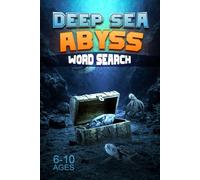 Deep Sea Abyss Word Search for Kids Ages 6-10: 40+ Bioluminescent Puzzles, Mystery Creature Quests, and Fun Ocean Facts. An Epic Underwater Adventure Activity Book for Young Explorers.