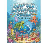Deep Sea Adventure Squad: Mission to Save the Coral Kingdom: An Ocean Coloring Book Ages 4-8 with Cute Sea Animals and Marine Life Activities