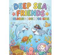 Deep Sea Friends Coloring Book for Kids: Fun Ocean Animal Coloring Pages Featuring Dolphins, Sharks, Whales, and Sea Turtles for Ages 4-10