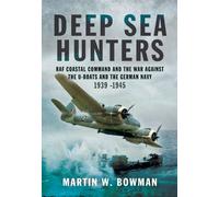 Deep Sea Hunters: RAF Coastal Command and the War against the U-Boats and the German Navy