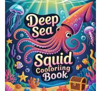 Deep Sea Squid Coloring Book: squid ocean animal relaxation women coloring book, squid sea creature stress relief kids book, squid marine life focus ... squid deep ocean relaxation adults color book