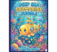Deep Sea Submarine Jungle Coloring Book: Cool Submarines Exploring Underwater Coral Forests and Ocean Animals | Fun Aquatic Adventure Pages for Kids Ages 5-8, Boys, and Girls