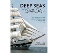 Deep Seas and Tall Ships: A 21st Century Seaman's Account of a Lifetime of Deep Ocean Voyages