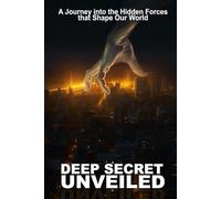 Deep Secret Unveiled: A Journey into the Hidden Forces that Shape Our World