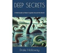 DEEP SECRETS: A Field Guide to Water Cryptids Around the World