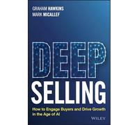 Deep Selling: How to Engage Buyers and Drive Growth in the Age of AI
