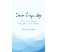 Deep Simplicity: Meditations on Abiding in Christ