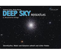 Deep Sky Reiseatlas: Sternhaufen, Nebel und Galaxien schnell und sicher finden