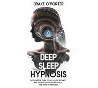 Deep Sleep Hypnosis: The Powerful Guide to Fall Asleep Instantly and Sleep Better, More Peacefully, and Wake up Energized