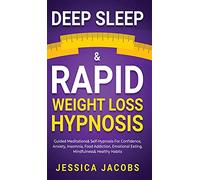 Deep Sleep & Rapid Weight Loss Hypnosis: Guided Meditations & Self-Hypnosis For Confidence, Anxiety, Insomnia, Food Addiction, Emotional Eating, Mindfulness & Healthy Habits