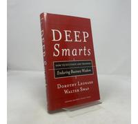 Deep Smarts: How to Cultivate and Transfer Enduring Business Wisdom