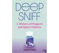 Deep Sniff: A History of Poppers and Queer Futures (Lambda Literary Awards Finalist)