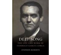 Deep Song: The Life and Work of Federico García Lorca: The Life and Work of Federico Garcia Lorca