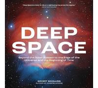 Deep Space: Beyond the Solar System to the Edge of the Universe and the Beginning of Time