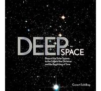 Deep Space: Beyond the Solar System to the End of the Universe and the Beginning of Time