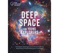 Deep Space for Young Explorers : Investigate real images of our Universe with the astronomers of Royal Observatory Greenwich