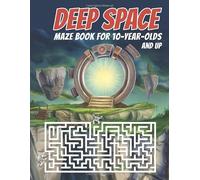 Deep Space Maze Book For 10-Year-Olds and Up: A Maze Book For Older Kids With Five Progressively More Difficult Levels. (Maze Games)