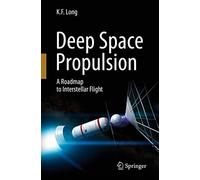 Deep Space Propulsion – A Roadmap to Interstellar Flight (Astronomers' Universe)
