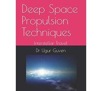 Deep Space Propulsion Techniques: Interstellar Travel: 3 (Guven Science Textbooks)