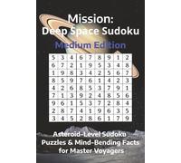 Deep Space Sudoku Challenge: 60+ Medium-Level Puzzles and Mind-Blowing Cosmic Facts: A Journey Through the Stars for Adults and Teens∙ 6x9 inches, 132 pages ∙ Solutions included