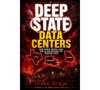Deep State Data Centers: How Power, Water, Land, and AI are building the Machine State.: 8 (DEEP STATE SERIES)