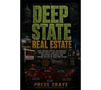 Deep State Real Estate: Leasing The American Dream (DEEP STATE SERIES)