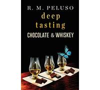 Deep Tasting Chocolate & Whiskey: Volume 2 (Deep Tasting Guide™)