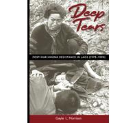Deep Tears: Post-War Hmong Resistance in Laos (1975-1990)