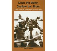 Deep the Water, Shallow the Shore: Three Essays on Shantying in the West Indies