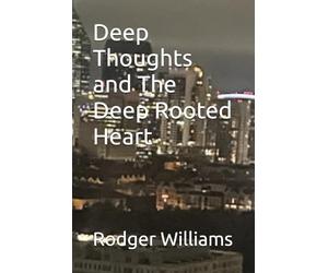 Deep Thoughts and The Deep Rooted Heart