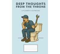 Deep Thoughts from the Throne: A Funny Lined Notebook for Plumbers and Handymen: Perfect gag gift journal for plumbers, contractors, and toilet humor lovers - 6x9 inches, 100 pages