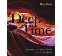 Deep Time : A journey through 4.5 billion years of our planet