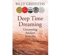 Deep Time Dreaming: Uncovering Ancient Australia – Black Inc