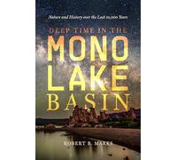 Deep Time in the Mono Lake Basin: Nature and History over the Last 10,000 Years