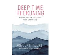 Deep Time Reckoning: How Future Thinking Can Help Earth Now (One Planet)