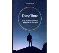Deep Time: Why the Human Mind Cannot Grasp Eternity