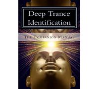 Deep Trance Identification: The Companion Manual