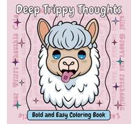 Deep Trippy Thoughts: Stoner Coloring Book for Adults Featuring Psychedelic Art, Trippy Animals and Existential Quotes for Stress Relief and Chill
