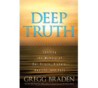 Deep Truth: Igniting the Memory of Our Origin, History, Destiny, and Fate
