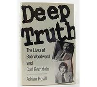 Deep Truth: The Lives of Bob Woodward and Carl Bernstein