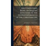Deep Unto Deep, Being an Inquiry Into Some of the Deeper Experiences of the Christian Life