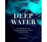 Deep Water: The Story of the Evolution of Our Seas and Oceans