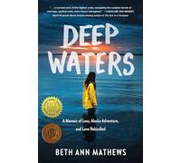 Deep Waters: A Memoir of Loss, Alaska Adventure, and Love Rekindled
